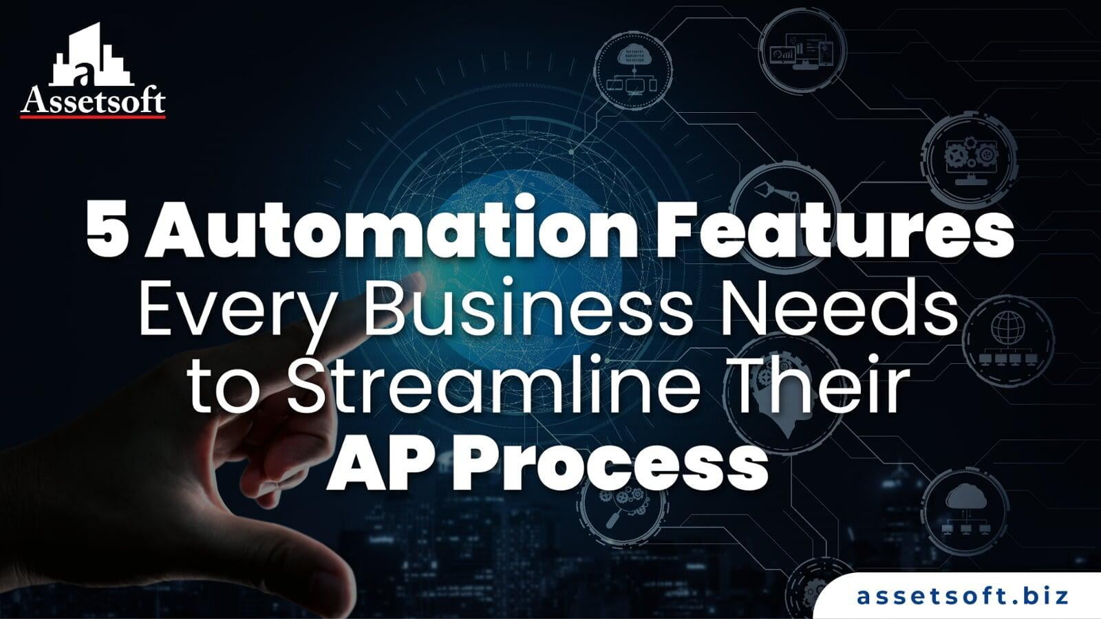 5 Automation Features Every Business Needs to Streamline Their AP Process 